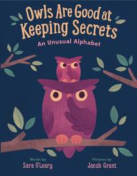 Owls are Good at Keeping Secrets by Sara O'Leary, illustrated by Jacob Grant